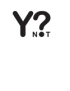 Y NOT?